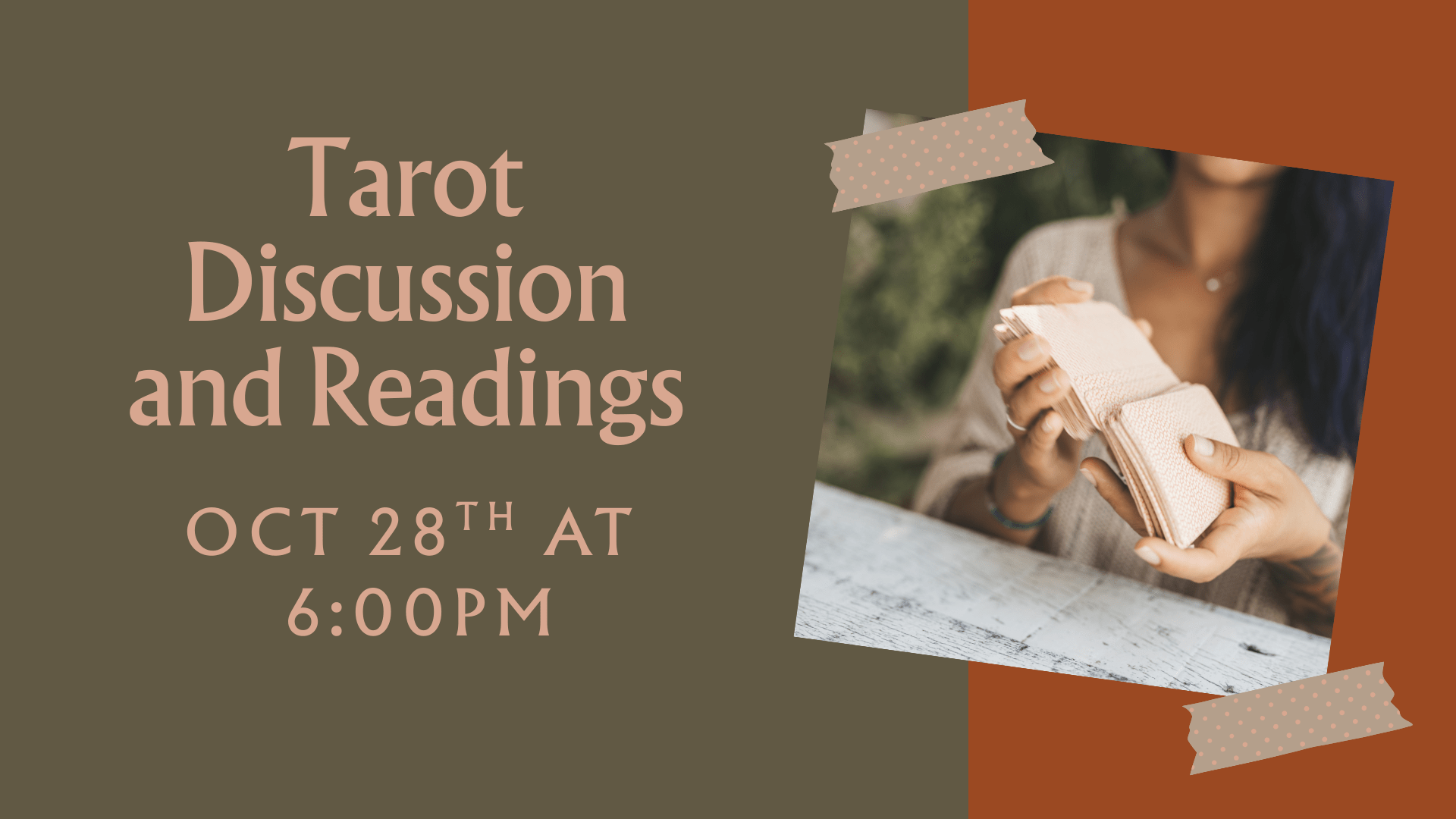 Image of a woman shuffling tarot cards with lettering that says Tarot Discussion and Readings on Oct 28th at 6:00pm